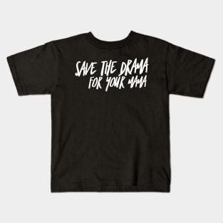 Save the Drama for your Mama (stacked WHT text) Kids T-Shirt